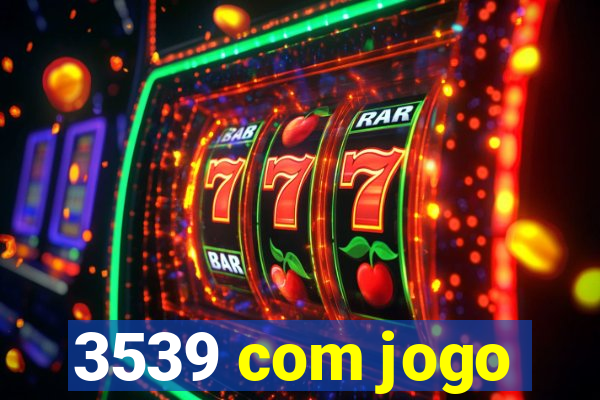 3539 com jogo